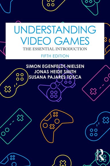 Simon Egenfeldt-Nielsen, Jonas Heide Smith, Susana Pajares Tosca - Understanding Video Games, Häftad