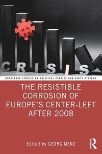 bokomslag The Resistible Corrosion of Europes Center-Left After 2008