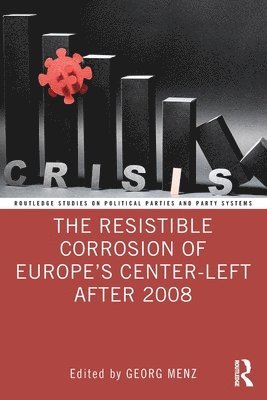 Georg Menz, USA) Menz, Georg (Old Dominion University - Resistible Corrosion of Europe’s Center-Left After 2008, Häftad