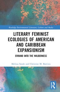 bokomslag Literary Feminist Ecologies of American and Caribbean Expansionism