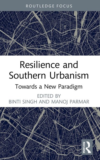 Binti Singh, Manoj Parmar - Resilience and Southern Urbanism, Häftad