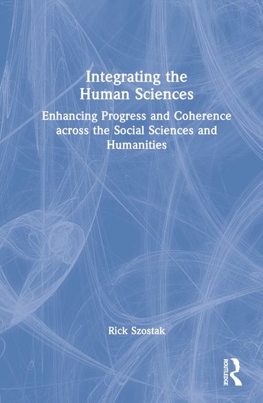 Rick Szostak - Integrating the Human Sciences, Inbunden