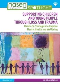 bokomslag Supporting Children and Young People Through Loss and Trauma