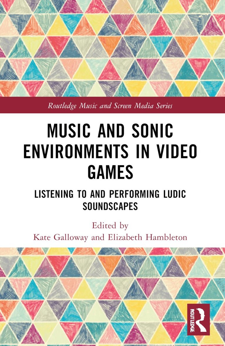 Kate Galloway, Elizabeth Hambleton - Music and Sonic Environments in Video Games, Häftad