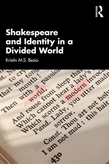 Kristin M.S. Bezio - Shakespeare and Identity in a Divided World, Häftad