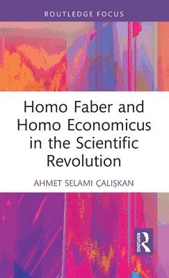bokomslag Homo Faber and Homo Economicus in the Scientific Revolution