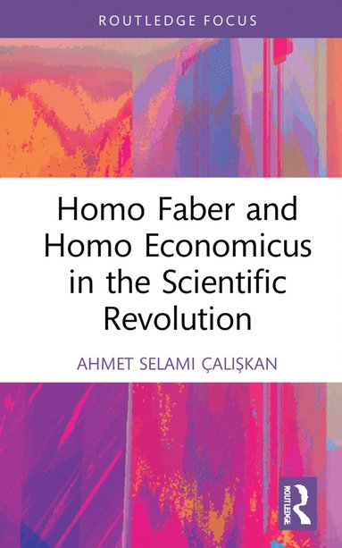 bokomslag Homo Faber and Homo Economicus in the Scientific Revolution