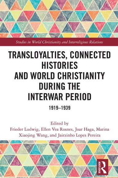 Frieder Ludwig, Ellen Vea Rosnes, Joar Haga, Marina Xiaojing Wang, Jairzinho Lopes Pereira - Transloyalties, Connected Histories and World Christianity during the Interwar Period, Häftad