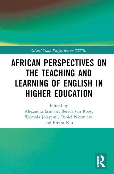 Alexandra Esimaje, Bertus van Rooy, 'Demola Jolayemi, Daniel Nkemleke, Ernest Klu - African Perspectives on the Teaching and Learning of English in Higher Education, Inbunden