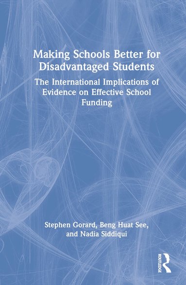 Stephen Gorard, Beng Huat See, Nadia Siddiqui - Making Schools Better for Disadvantaged Students, Inbunden