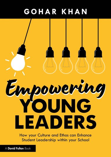 bokomslag Empowering Young Leaders: How your Culture and Ethos can Enhance Student Leadership within your School