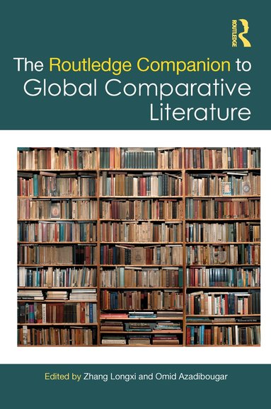 Zhang Longxi, Omid Azadibougar - Routledge Companion to Global Comparative Literature, Inbunden