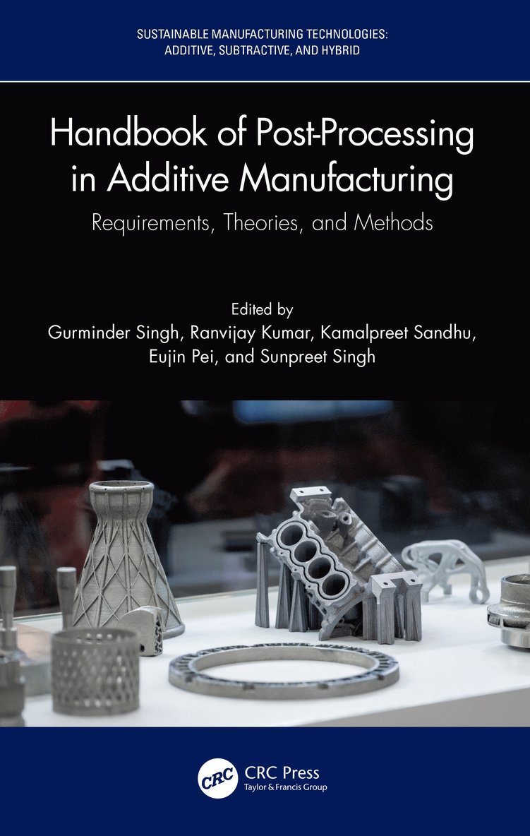 Gurminder Singh, Ranvijay Kumar, Kamalpreet Sandhu, Eujin Pei, Sunpreet Singh, Gurminder (University College Dublin) Singh, Mohali) Kumar, Ranvijay (Chandigarh University, India) Sandhu, Kamalpreet (Plaksha University, Sunpreet (National University of Singapore) Singh - Handbook of Post-Processing in Additive Manufacturing, Inbunden