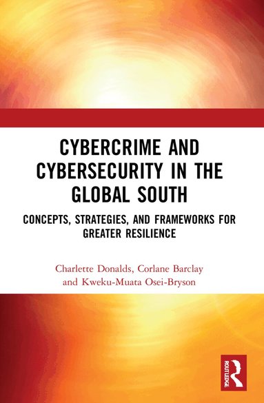 Charlette Donalds, Corlane Barclay, Kweku-Muata Osei-Bryson - Cybercrime and Cybersecurity in the Global South, Häftad