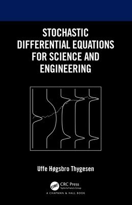 Uffe Høgsbro Thygesen - Stochastic Differential Equations for Science and Engineering, Inbunden
