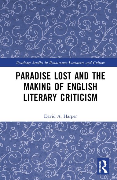 David A. Harper - Paradise Lost and the Making of English Literary Criticism, Inbunden