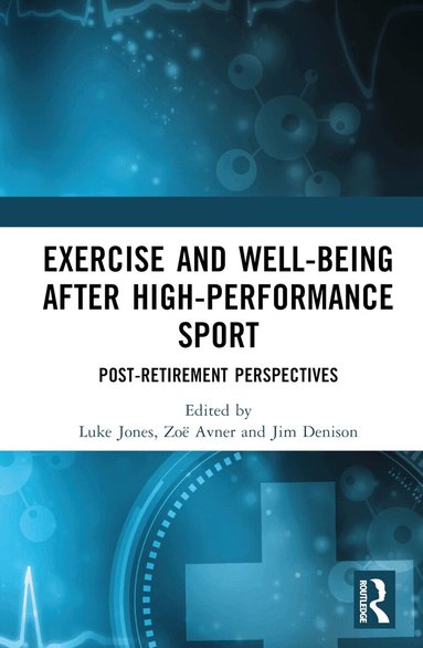 Luke Jones, Zoë Avner, Jim Denison - Exercise and Well-Being after High-Performance Sport, Häftad
