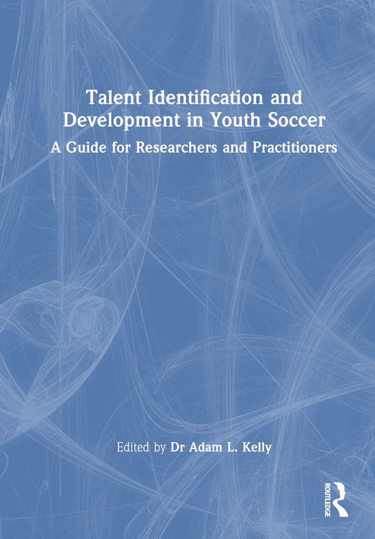 Adam Kelly, UK) Kelly, Adam (Birmingham City University - Talent Identification and Development in Youth Soccer, Inbunden