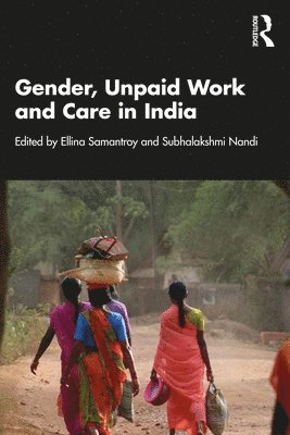 Ellina Samantroy, Subhalakshmi Nandi, India) Samantroy, Ellina (V.V. Giri National Labour Institute, Subhalakshmi (Bill and Melinda Gates Foundation) Nandi - Gender, Unpaid Work and Care in India, Häftad
