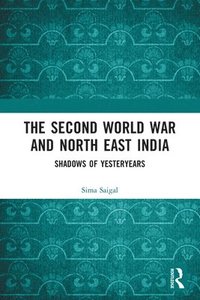 bokomslag The Second World War and North East India