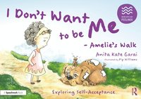 bokomslag I Dont Want to be Me - Amelies Walk: Exploring Self-Acceptance