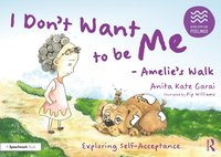 bokomslag I Don't Want to be Me - Amelie's Walk: Exploring Self-Acceptance