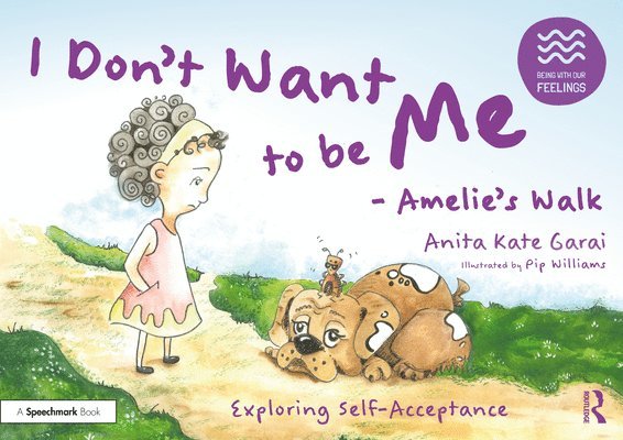 Anita Kate Garai - I Don’t Want to be Me - Amelie’s Walk: Exploring Self-Acceptance, Häftad