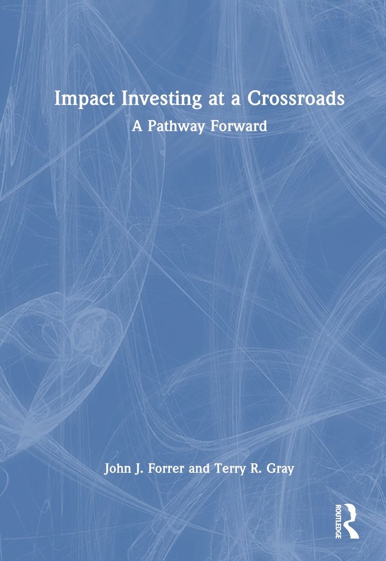 John J. Forrer, Terry R. Gray - Impact Investing at a Crossroads, Inbunden