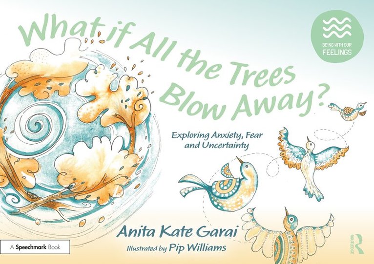 Anita Kate Garai - What if All the Trees Blow Away?: Exploring Anxiety, Fear and Uncertainty, Häftad