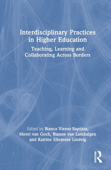 Bianca Vienni-Baptista, Merel van Goch, Rianne van Lambalgen, Katrine Ellemose Lindvig - Interdisciplinary Practices in Higher Education, Inbunden
