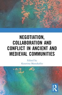 bokomslag Negotiation, Collaboration and Conflict in Ancient and Medieval Communities