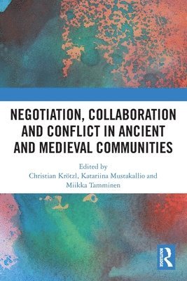 Negotiation, Collaboration and Conflict in Ancient and Medieval Communities 1