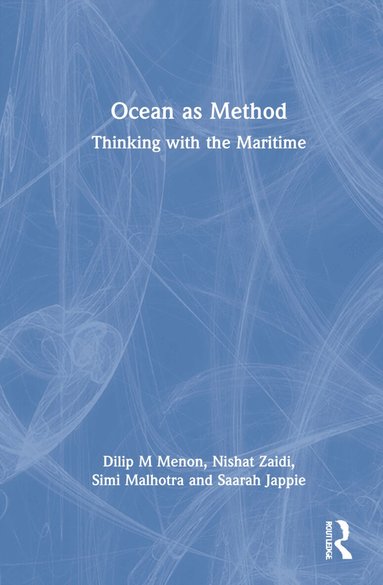 Dilip M Menon, Nishat Zaidi, Simi Malhotra, Saarah Jappie - Ocean as Method, Inbunden