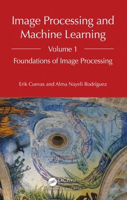 bokomslag Image Processing and Machine Learning, Volume 1