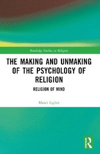 bokomslag Making and Unmaking of the Psychology of Religion