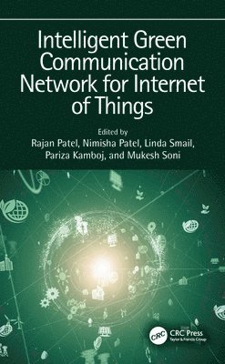 Rajan Patel, Nimisha Patel, Linda Smail, Pariza Kamboj, Mukesh Soni - Intelligent Green Communication Network for Internet of Thin, Inbunden