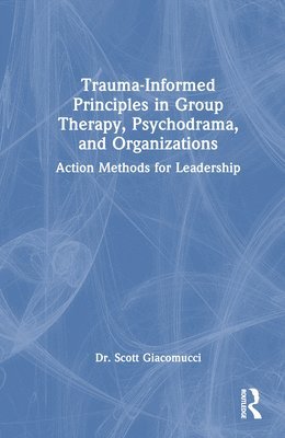 Trauma-Informed Principles in Group Therapy, Psychodrama, and Organizations 1