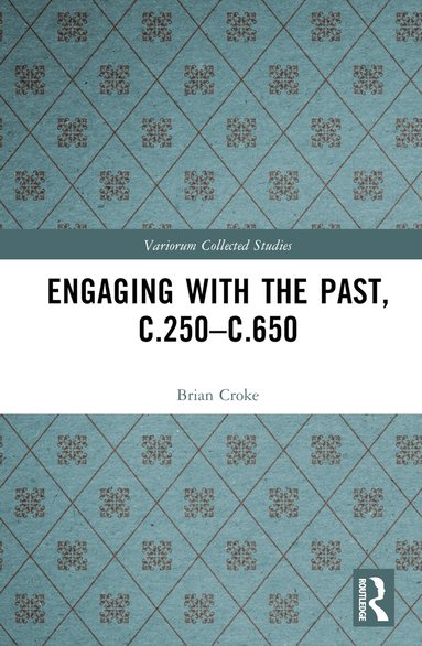 Brian Croke - Engaging with the Past, c.250-c.650, Inbunden