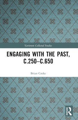 Engaging with the Past, c.250-c.650