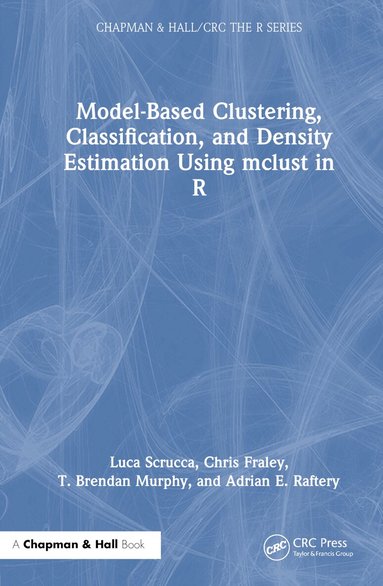 Luca Scrucca, Chris Fraley, T. Brendan Murphy, Adrian E. Raftery - Model-Based Clustering, Classification, and Density Estimation Using mclust in R, Inbunden