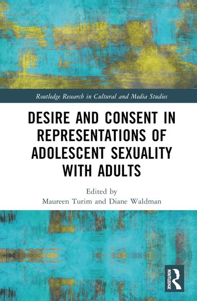 bokomslag Desire and Consent in Representations of Adolescent Sexuality with Adults