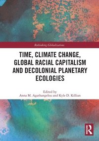 bokomslag Time, Climate Change, Global Racial Capitalism and Decolonial Planetary Ecologies