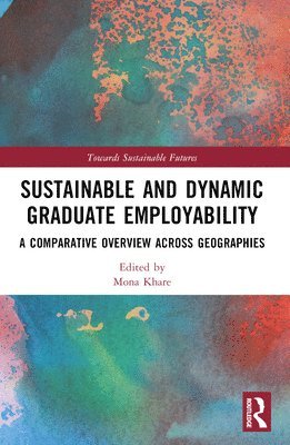 Mona Khare, India) Khare, Mona (National Institute of Educational Planning and Administration - Sustainable and Dynamic Graduate Employability, Häftad