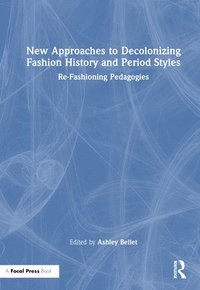 bokomslag New Approaches to Decolonizing Fashion History and Period Styles
