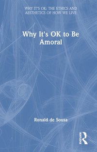 bokomslag Why It's OK to Be Amoral