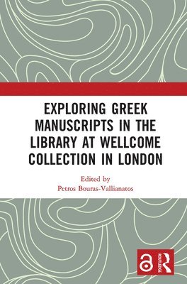 Petros Bouras-Vallianatos - Exploring Greek Manuscripts in the Library at Wellcome Collection in London, Häftad