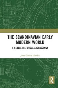 bokomslag The Scandinavian Early Modern World: A Global Historical Archaeology