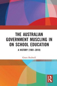 bokomslag The Australian Government Muscling in on School Education