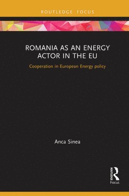 Anca Sinea - Romania as an Energy Actor in the EU, Häftad