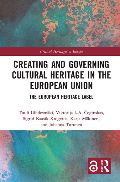 Tuuli Lähdesmäki, Viktorija L.A. Čeginskas, Sigrid Kaasik-Krogerus, Katja Mäkinen, Johanna Turunen - Creating and Governing Cultural Heritage in the European Union, Häftad